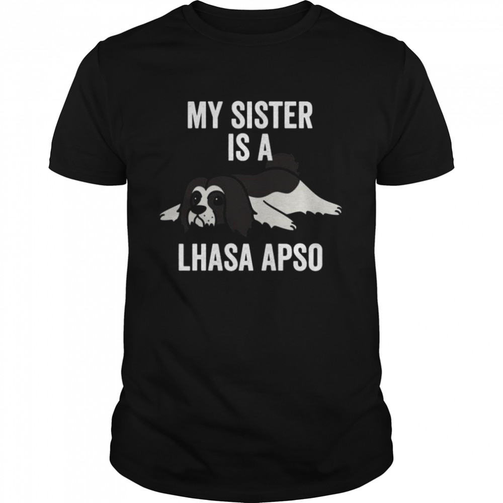 My Sister Is A Lhasa Apso Dog Shirt