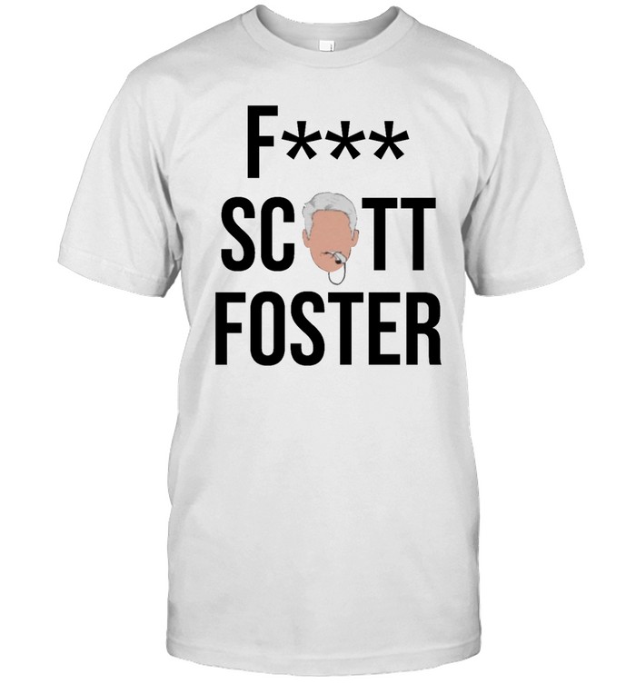 Fuck Scott Foster Shirt