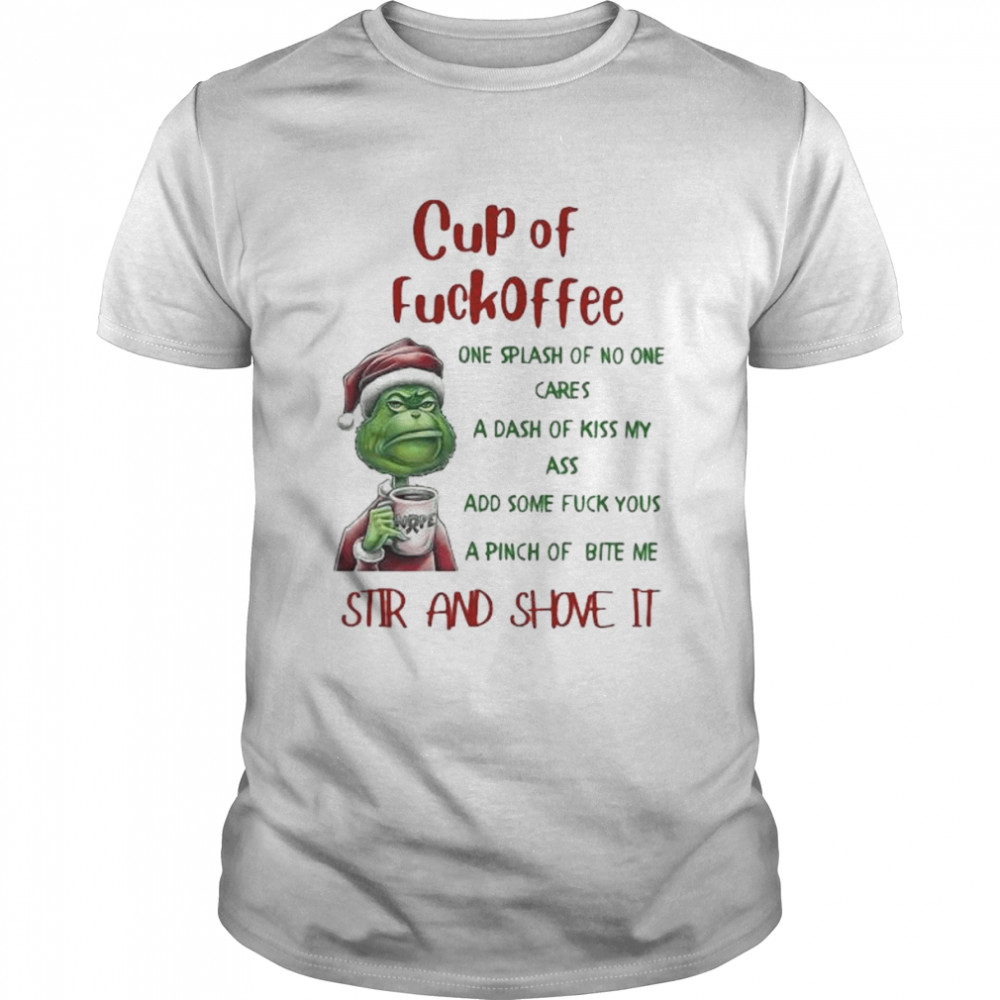 Grinch cup of fuckoffee one splash of no one cares stir and shove it shirt