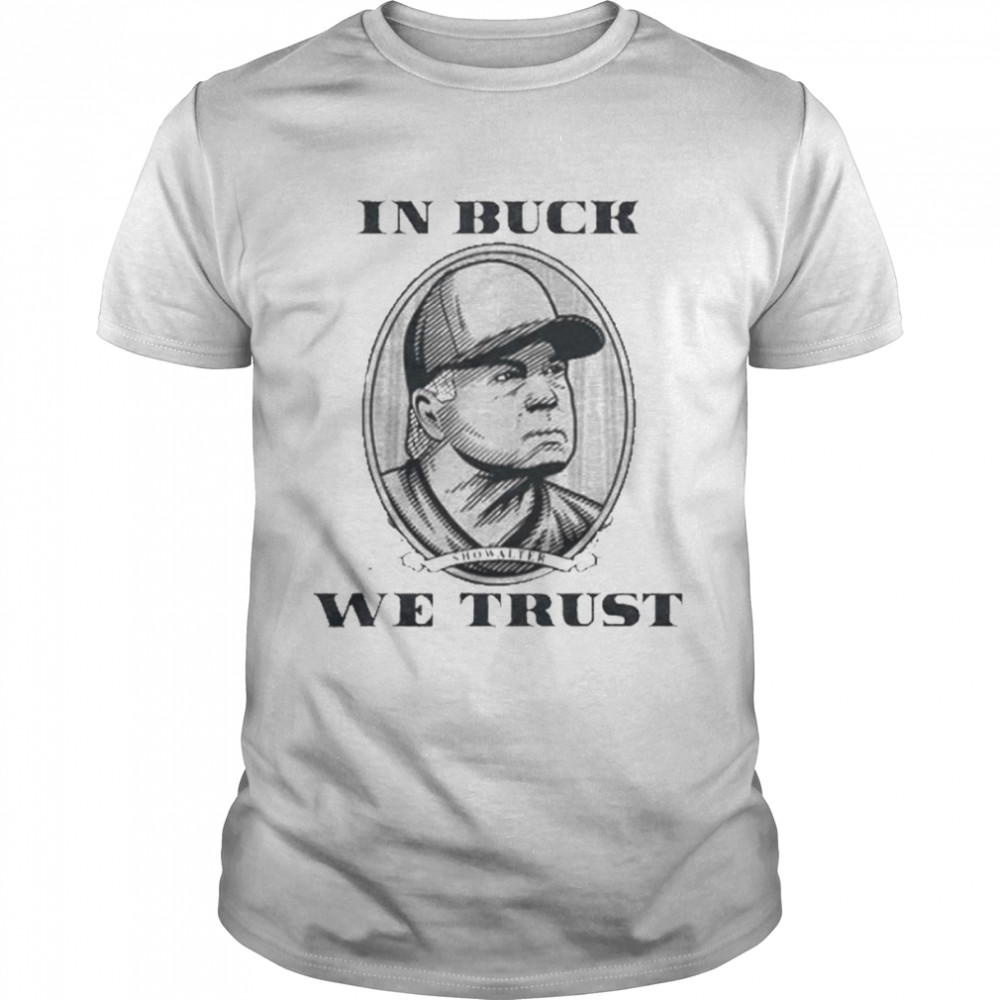 Buck Showalter In Buck We Trust Shirt