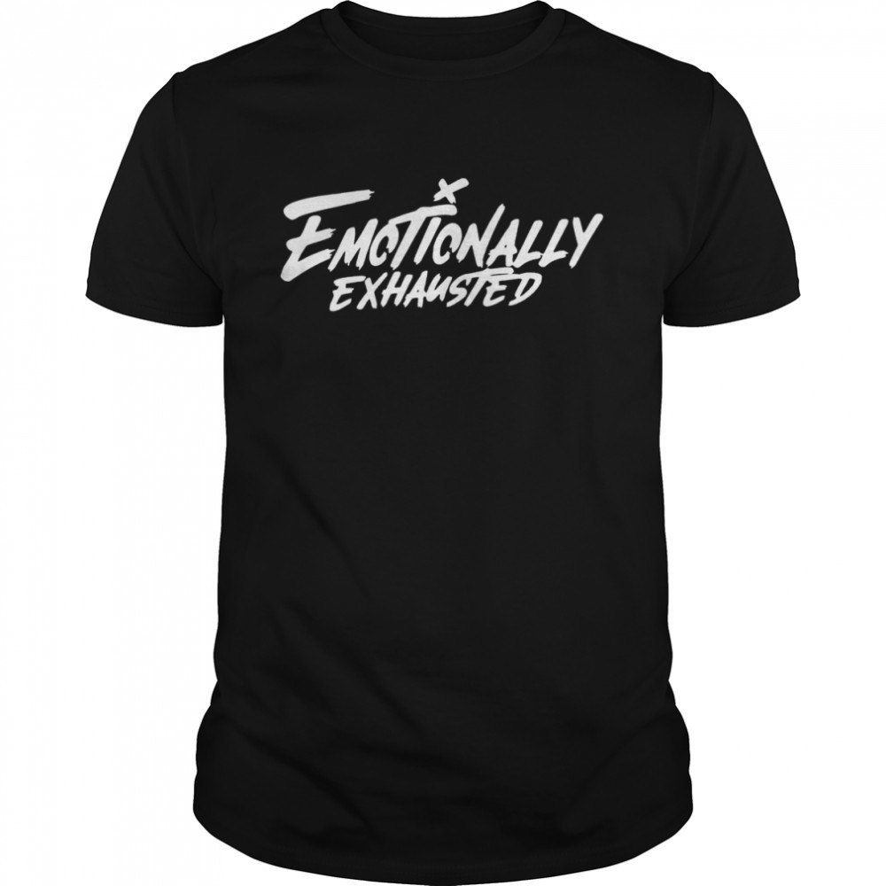 Emotionally Exhausted 2022 T-shirt