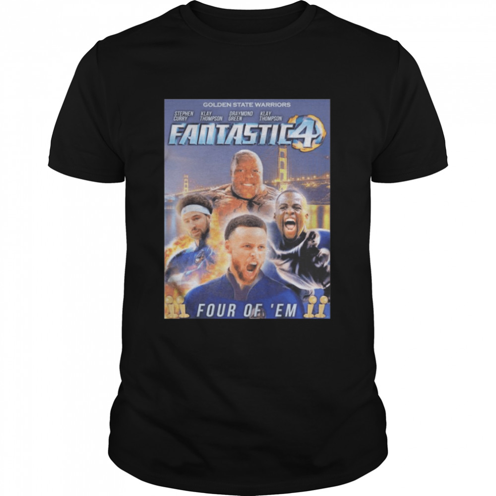 Fantastic 4 Four Of ‘Em Golden State Warriors Shirt