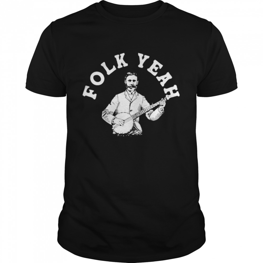 Folk Yeah shirt