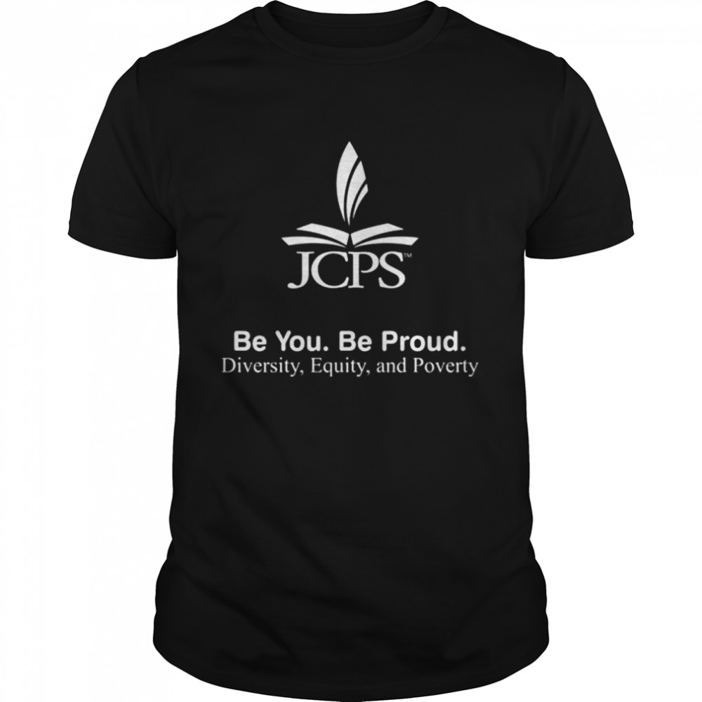 Jcps school be you be proud diversity equity and poverty shirt