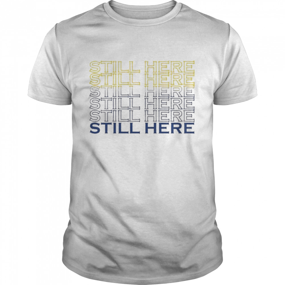 Still Here Golden State Basketball Shirt