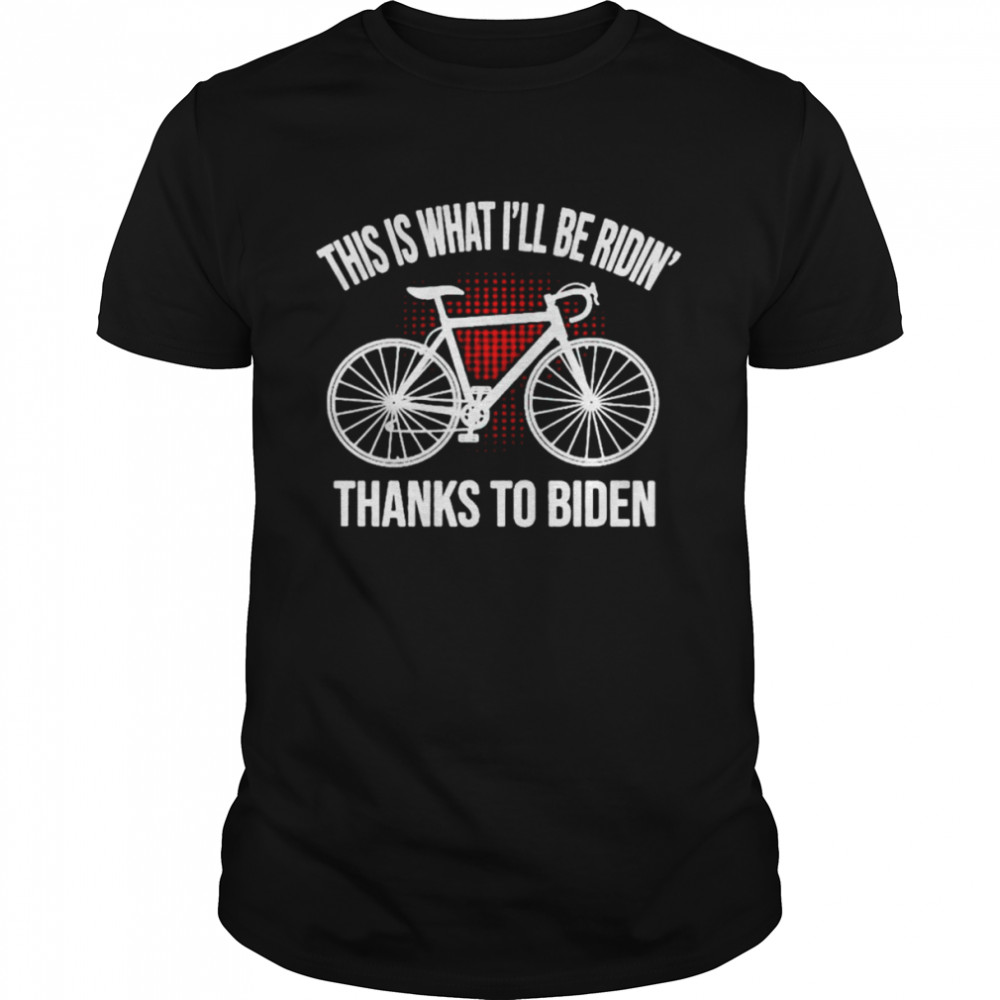 Cycling This Is I’ll Be Ridin’ Thanks To Biden shirt Classic Men's T-shirt