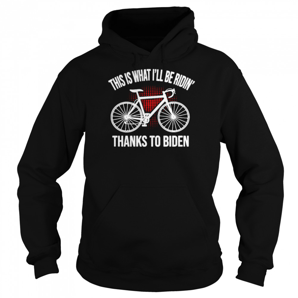Cycling This Is I’ll Be Ridin’ Thanks To Biden shirt Unisex Hoodie