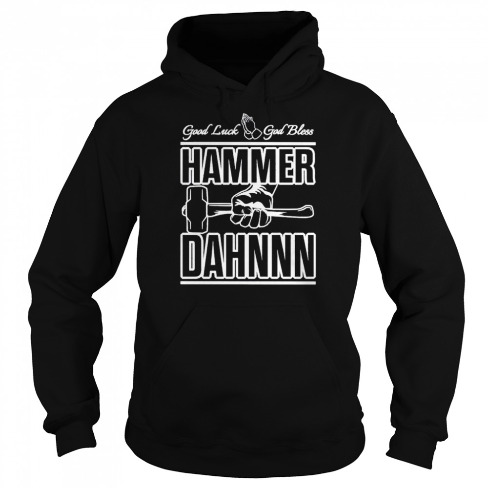Good Luck God Bless Hammer Dahn shirt Unisex Hoodie