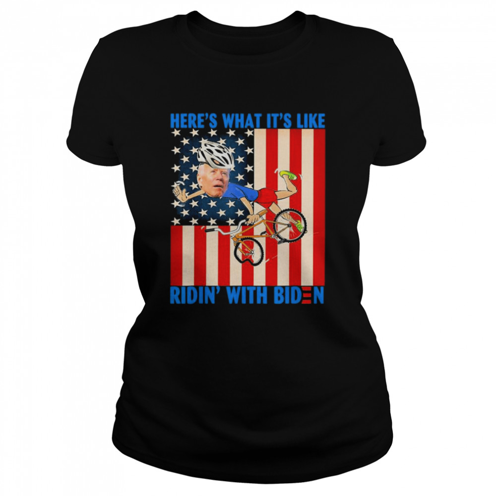 Here’s what it’s like Ridin’ with Biden T- Classic Women's T-shirt