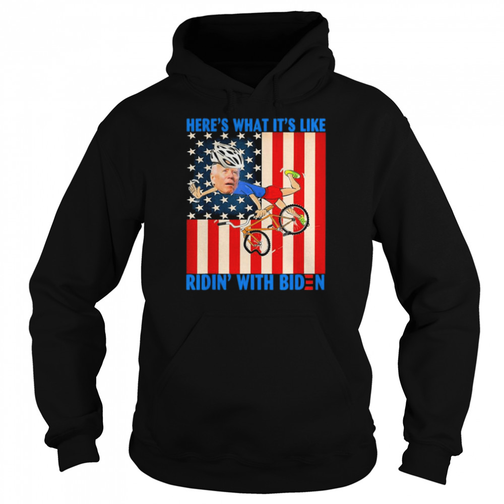 Here’s what it’s like Ridin’ with Biden T- Unisex Hoodie