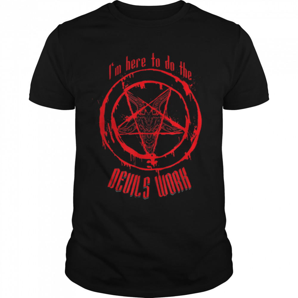 I'm Here To Do The Devils Work I Satanic Pentagram T-Shirt B0B25LHR1F