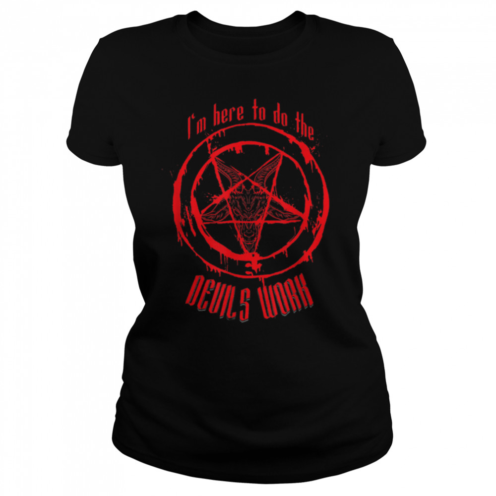 I'm Here To Do The Devils Work I Satanic Pentagram T- B0B25LHR1F Classic Women's T-shirt