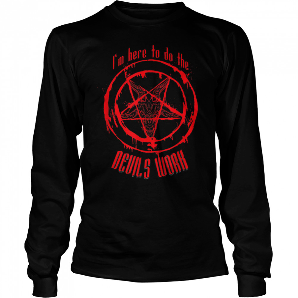 I'm Here To Do The Devils Work I Satanic Pentagram T- B0B25LHR1F Long Sleeved T-shirt
