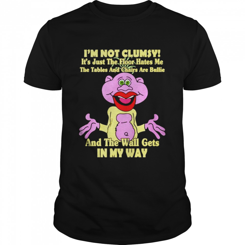 I’m not clumsy and the wall gets in my way shirt