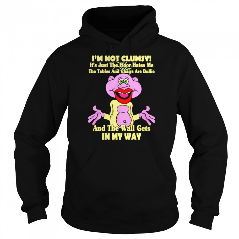 I’m not clumsy and the wall gets in my way shirt Unisex Hoodie