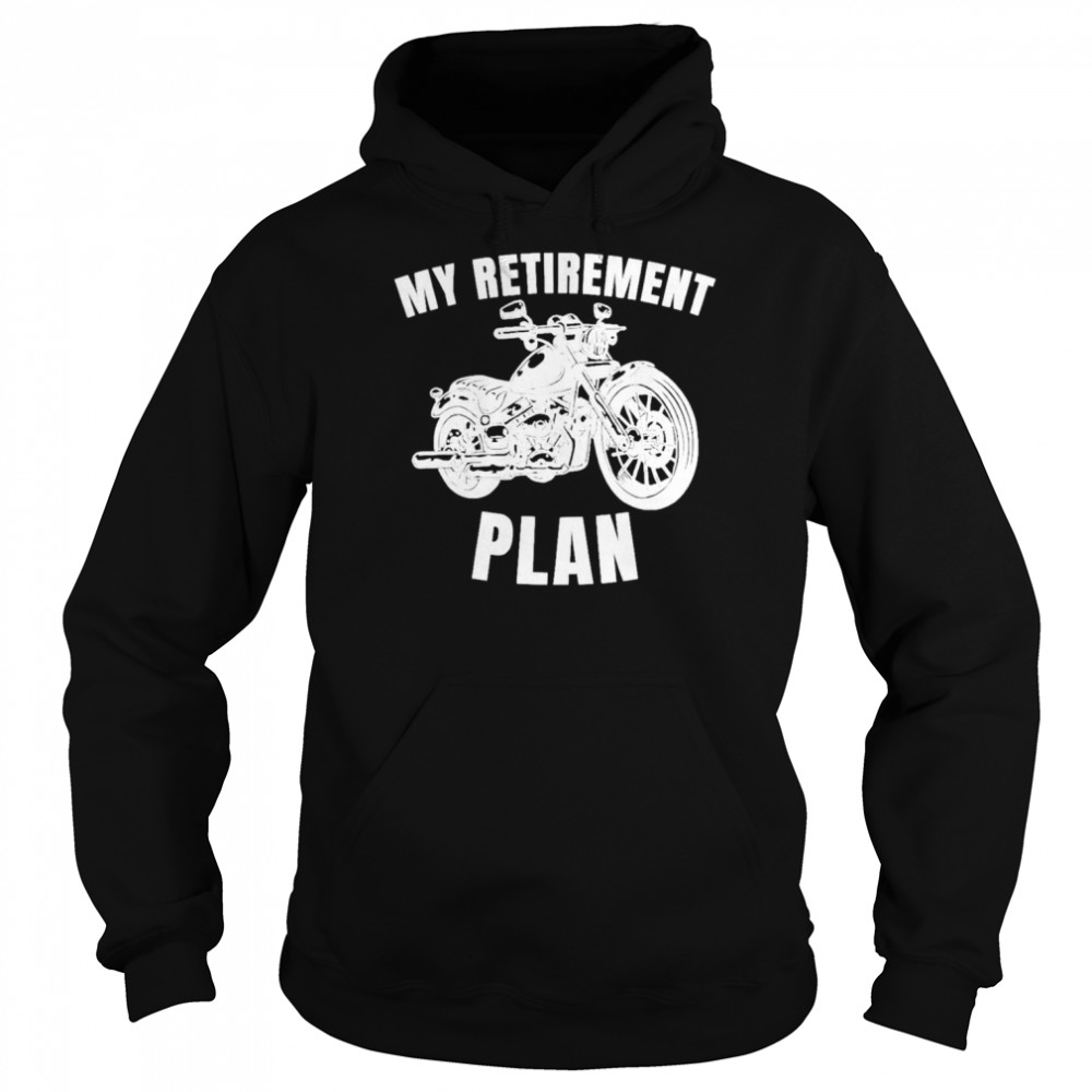 Motorbike retirement plan biker motorcycle rider shirt Unisex Hoodie