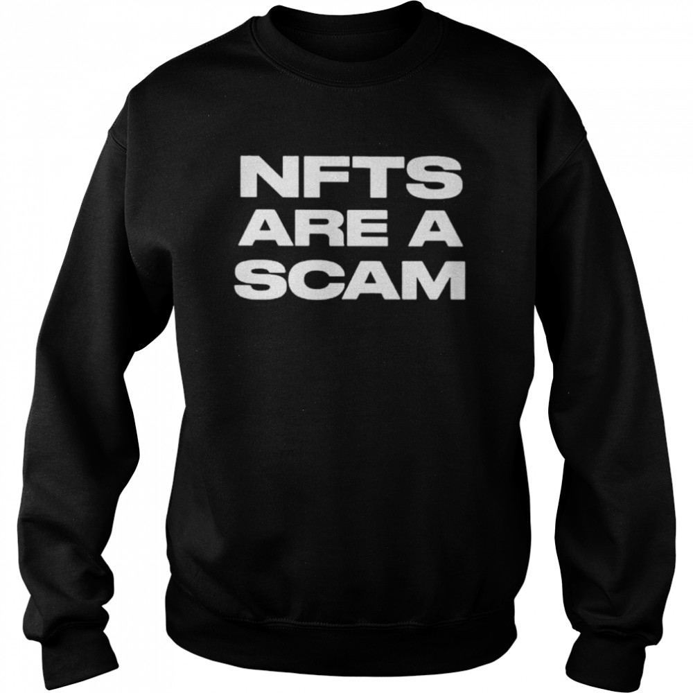 Nfts are a scam unisex T-shirt Unisex Sweatshirt