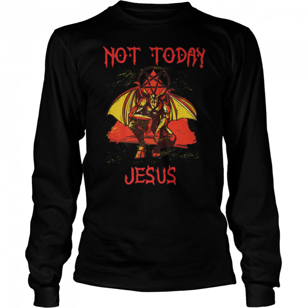 Not Today Jesus T- Funny Satanic Atheist anti religion Premium T- B0B47T7WMD Long Sleeved T-shirt