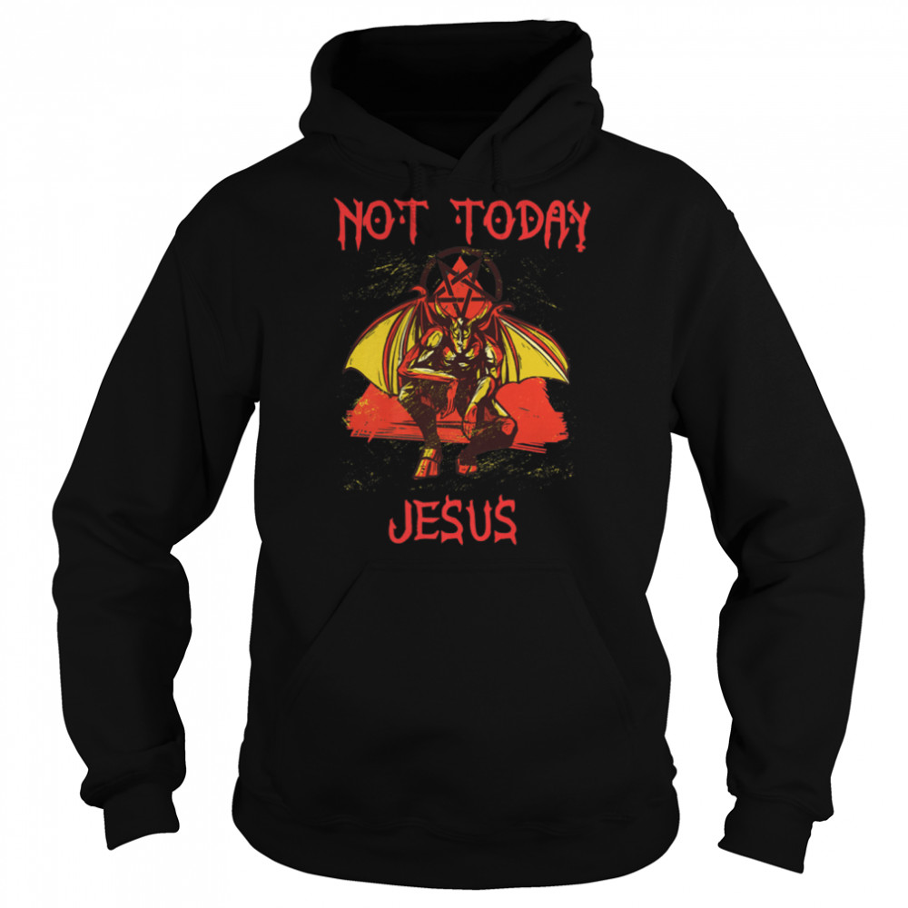 Not Today Jesus T- Funny Satanic Atheist anti religion Premium T- B0B47T7WMD Unisex Hoodie