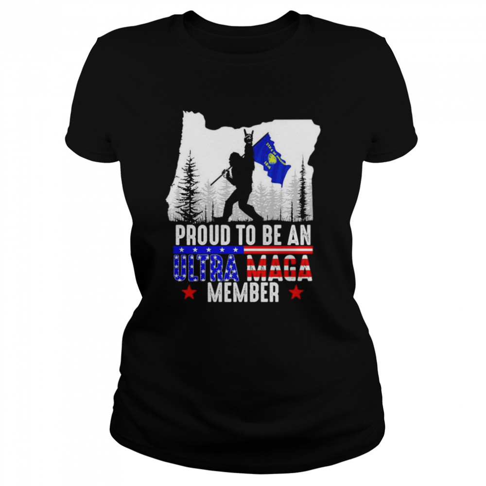 Oregon America Bigfoot Proud To Be An Ultra Maga Member  Classic Women's T-shirt