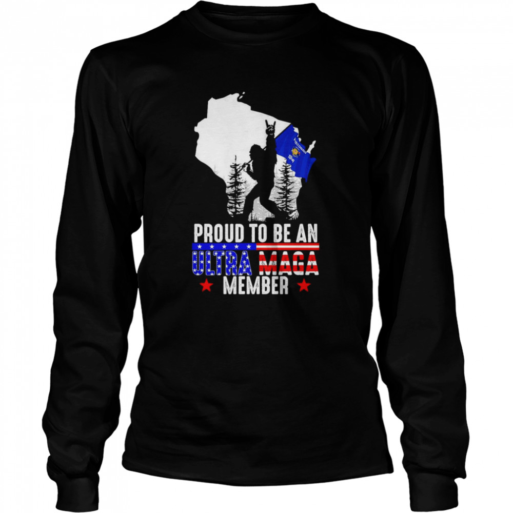 Wisconsin America Bigfoot Proud To Be An Ultra Maga Member  Long Sleeved T-shirt