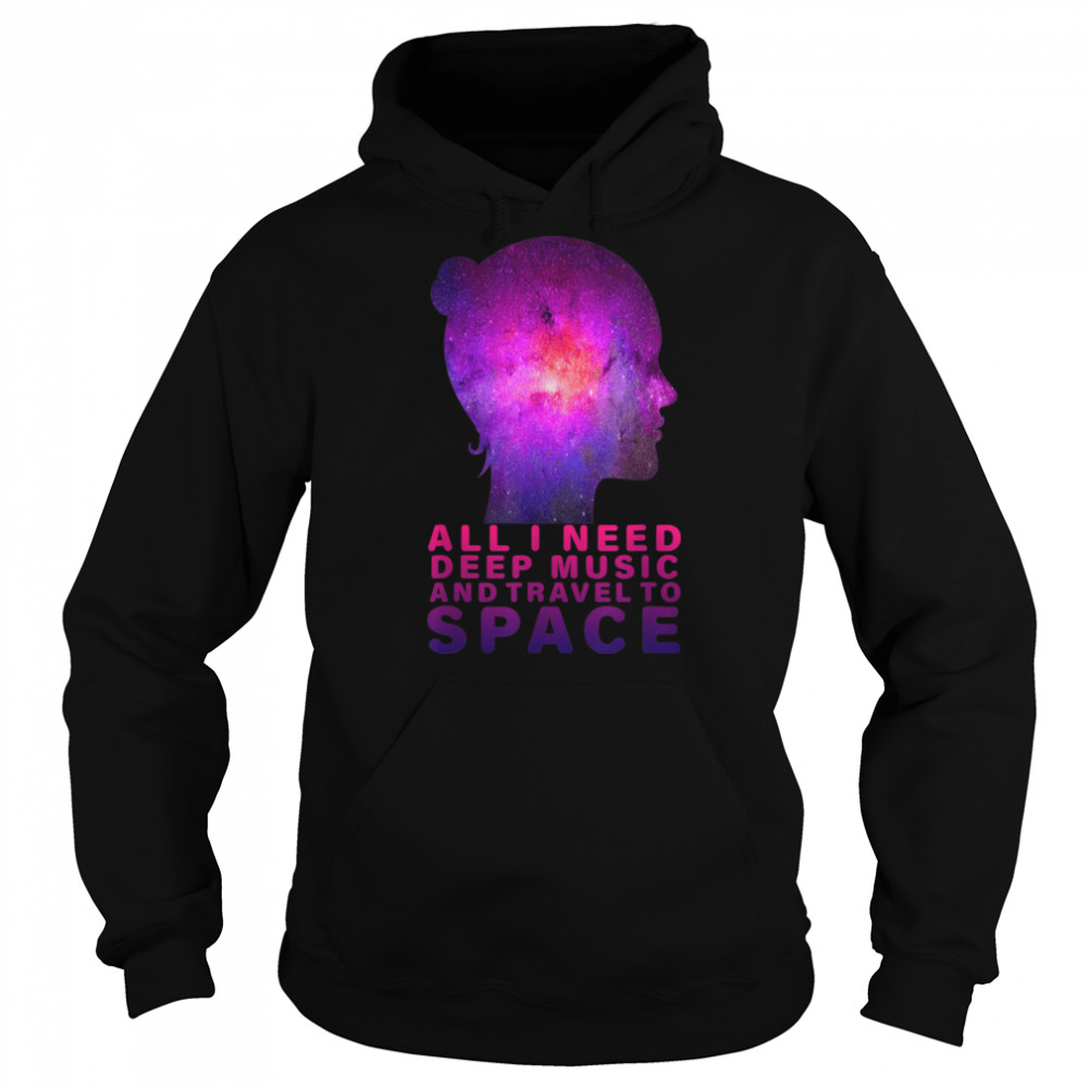All i need deep music and travel to space T- B0B1PWJNH9 Unisex Hoodie