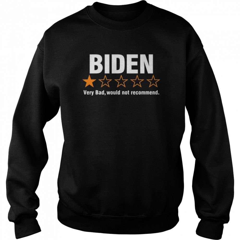 Biden very bad would not recommend shirt Unisex Sweatshirt