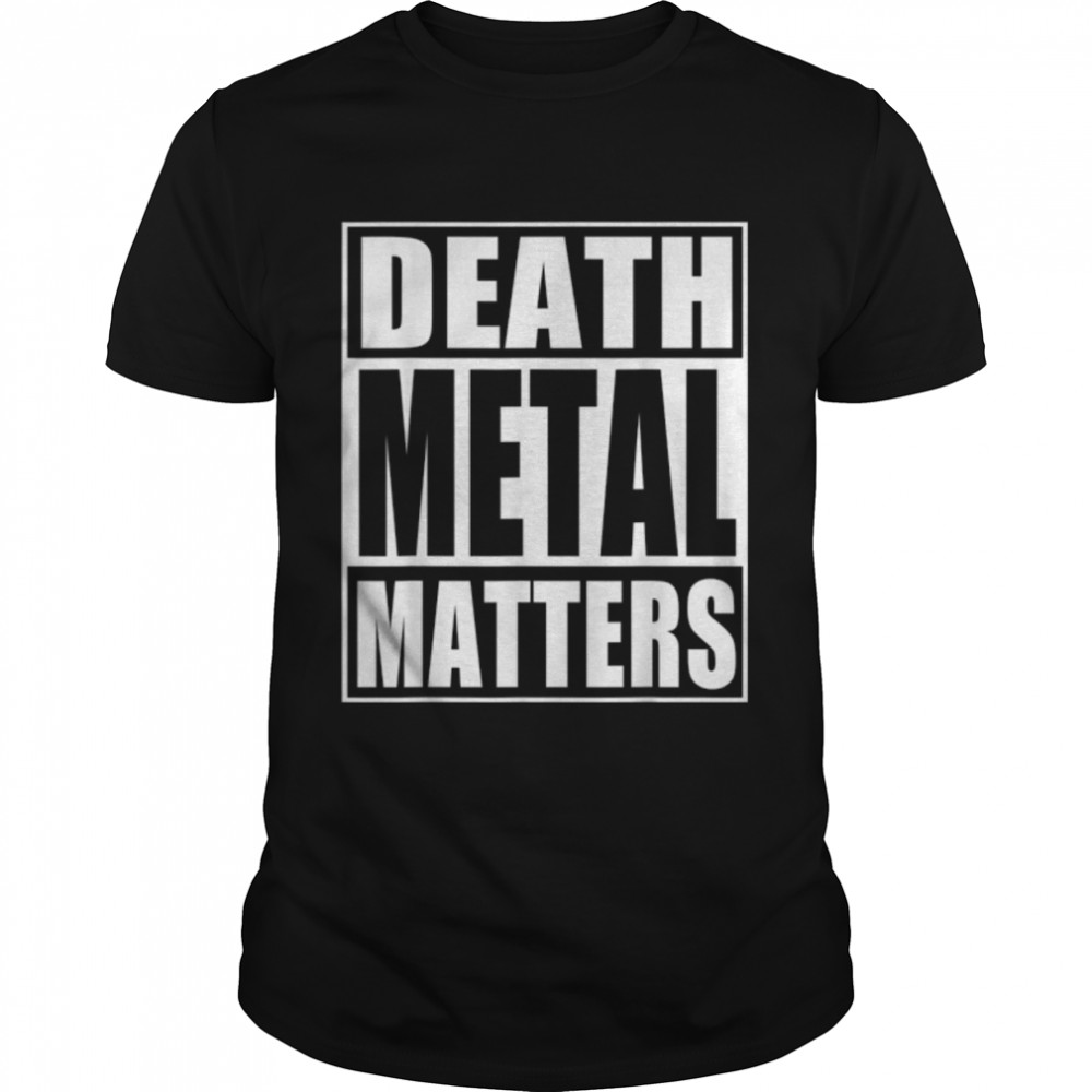 Death Metal Matters T-Shirt B07NC4VRXX