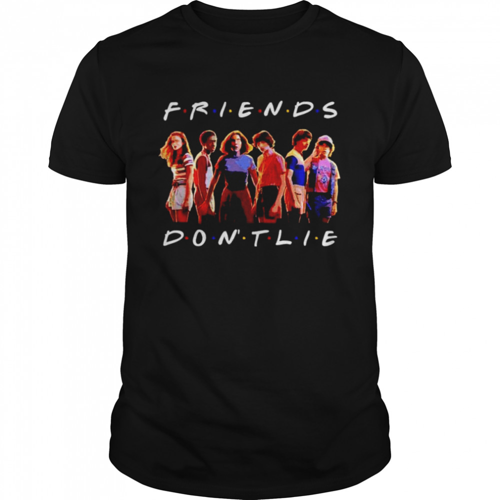 Friends Don’t Lie Stranger Things Tv Show Lover shirt