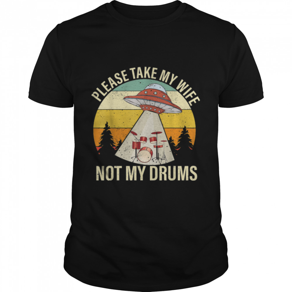 Funny Retro Druming Take Away My Wife Graphic Ufo Aliens T-Shirt B0B33ZH9LT