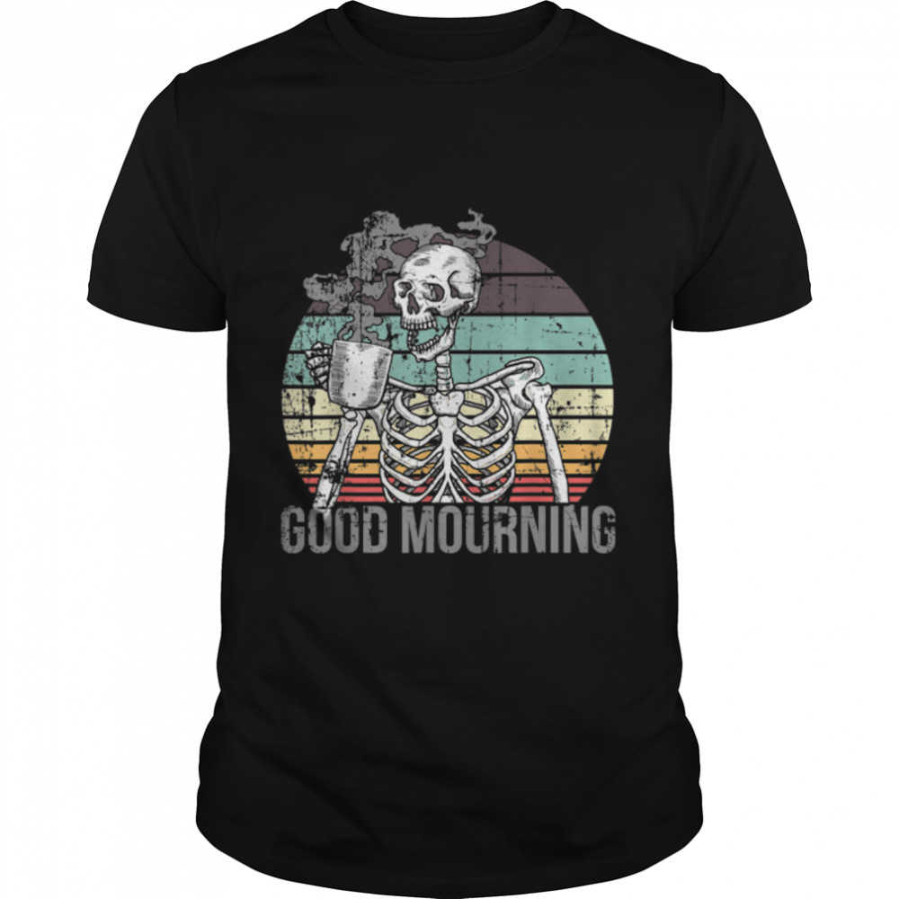 Good Mourning skeleton drinking black coffee or death T-Shirt B09PSGLFJY