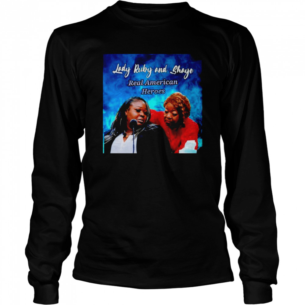 Lady Ruby and Shaye Real American Heroes shirt Long Sleeved T-shirt