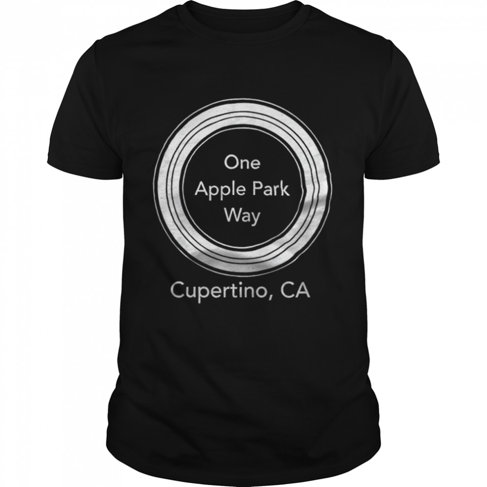 One Apple Park Way Cupertino CA shirt