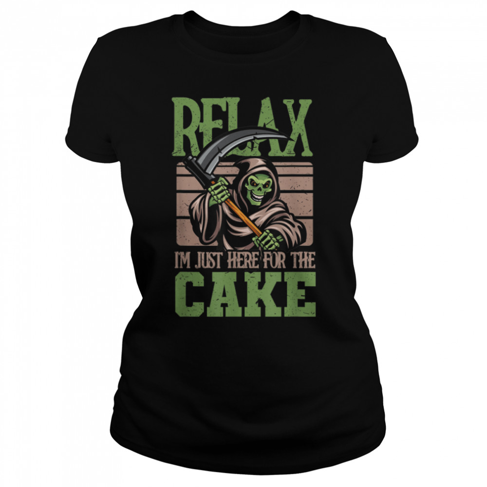 Relax I'm just here for the cake Skeleton Reaper T- B09X9YQMW1 Classic Women's T-shirt