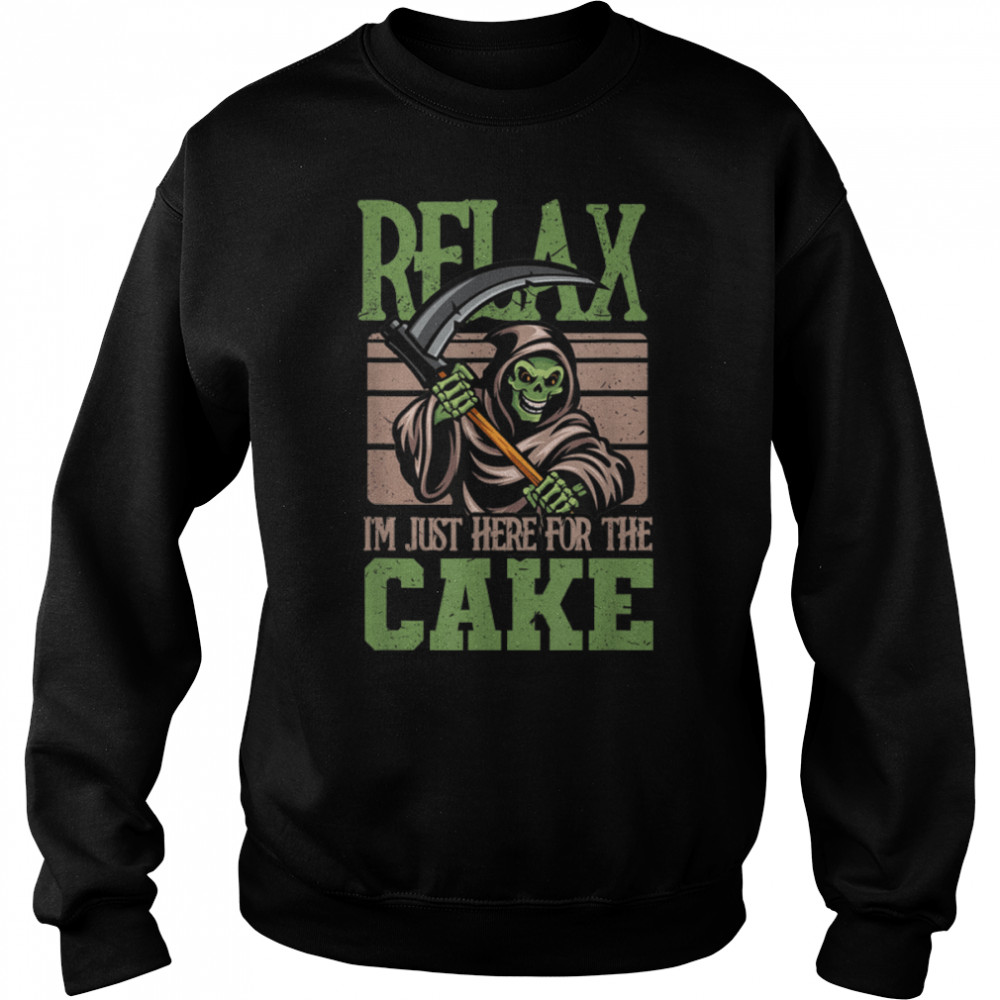 Relax I'm just here for the cake Skeleton Reaper T- B09X9YQMW1 Unisex Sweatshirt