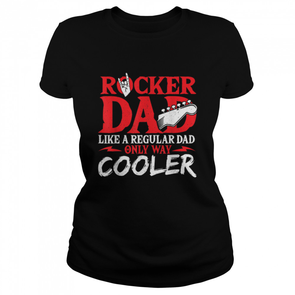 Rocker Dad Like A Regular Dad Only Way Cooler Rock Music T- B09Z2QNWSR Classic Women's T-shirt