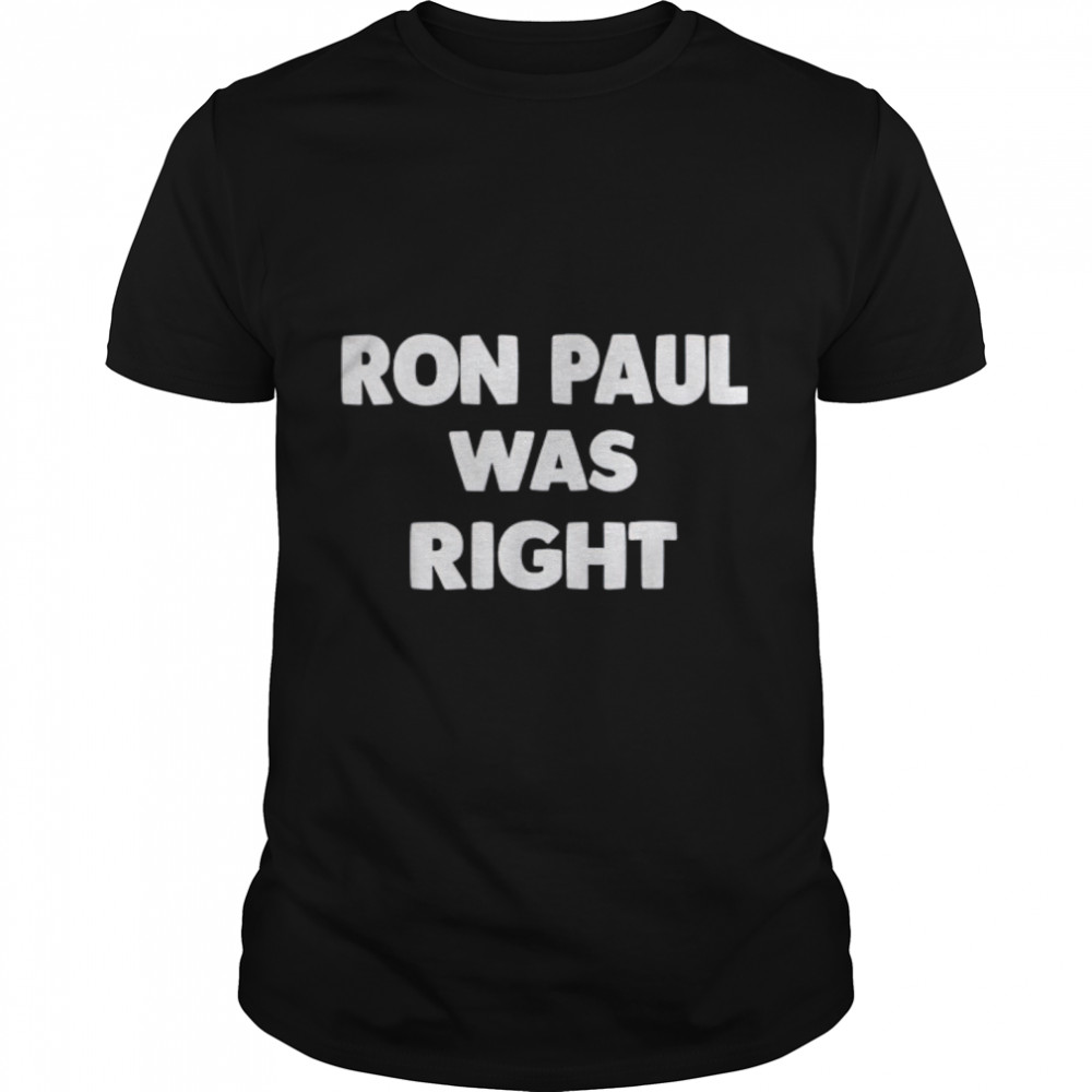 Ron Paul Was Right T- B09QLFZ3G2 Classic Men's T-shirt