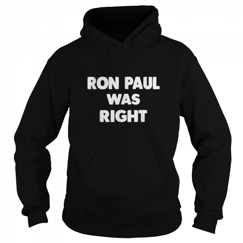 Ron Paul Was Right T- B09QLFZ3G2 Unisex Hoodie
