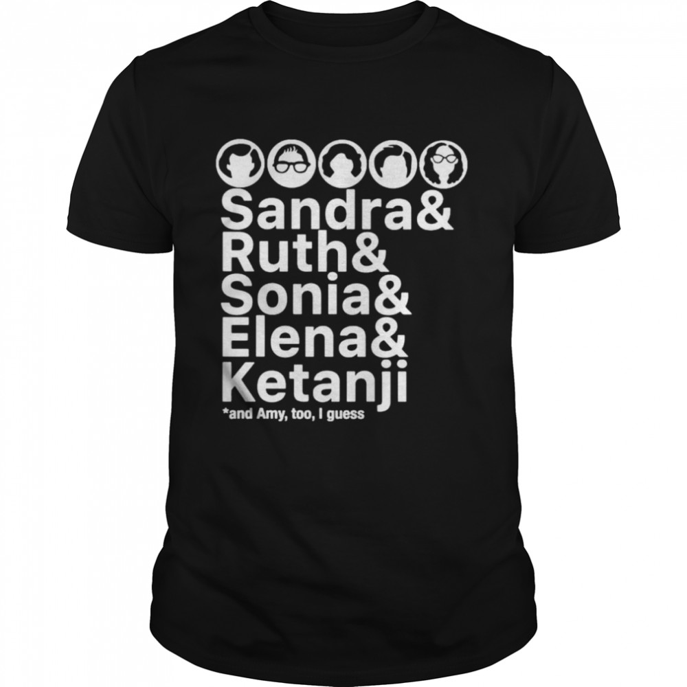 Sandra and Ruth and Sonia and Elena and Ketanji shirt