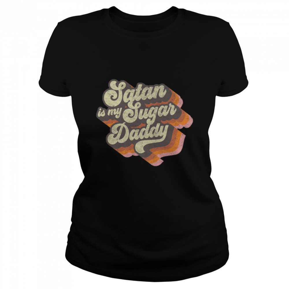Satan Is My Sugar Daddy - Vintage Satanic Evil Magic Lucifer Premium T- B0B1F8DRWH Classic Women's T-shirt