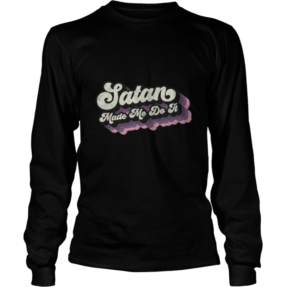 Satan Made Me Do It - Funny Retro Satanic Evil Magic Lucifer Premium T- B0B1GR3XDJ Long Sleeved T-shirt