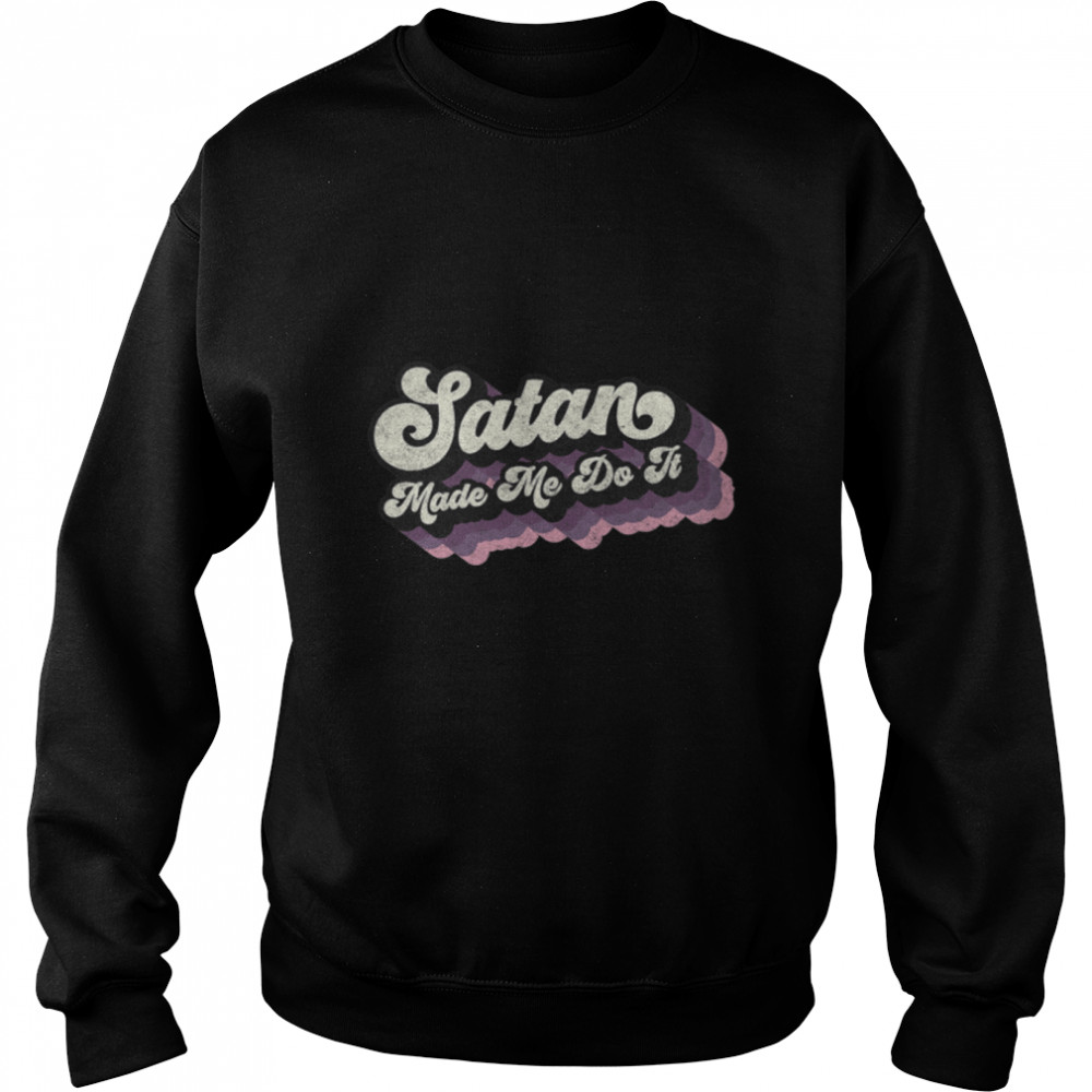 Satan Made Me Do It - Funny Retro Satanic Evil Magic Lucifer Premium T- B0B1GR3XDJ Unisex Sweatshirt
