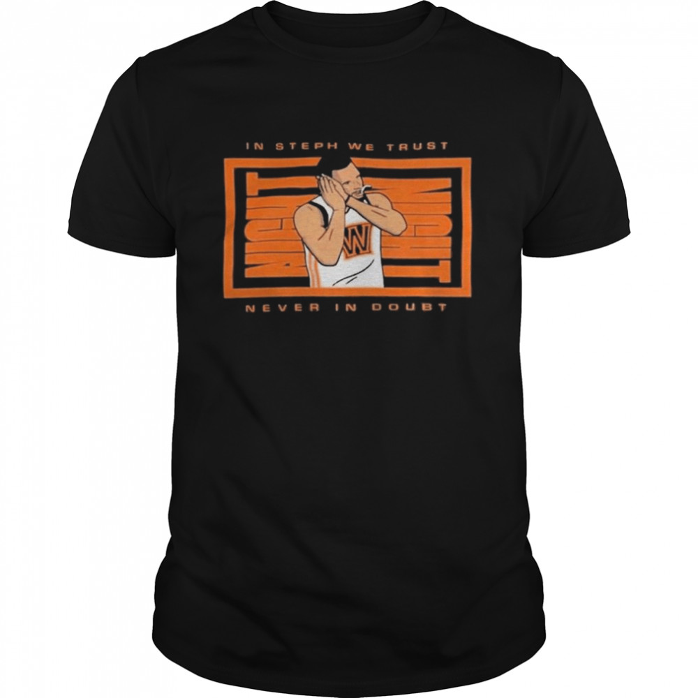 The Steph Curry Night Night In Steph We Trust Never In Doubt Shirt