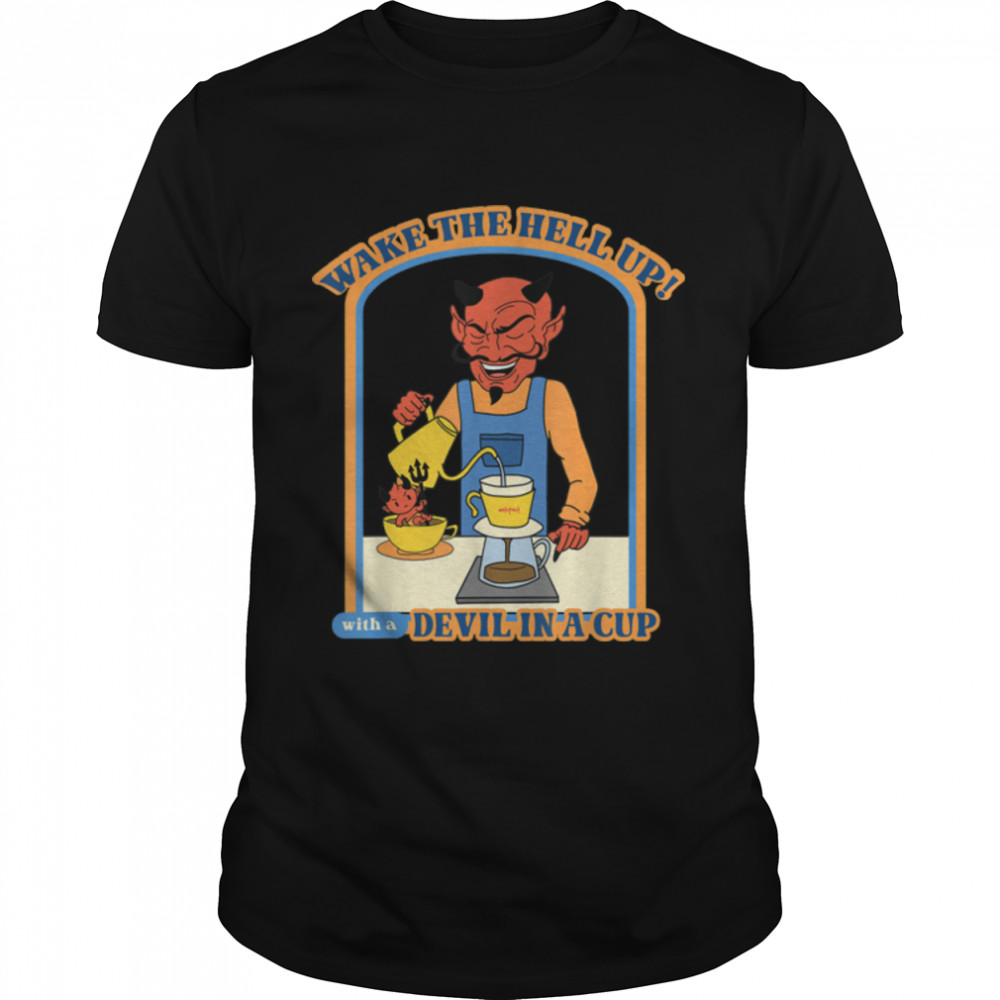Wake The Hell Up - With A Devil In A Cup! T-Shirt B09WW1F3ZF