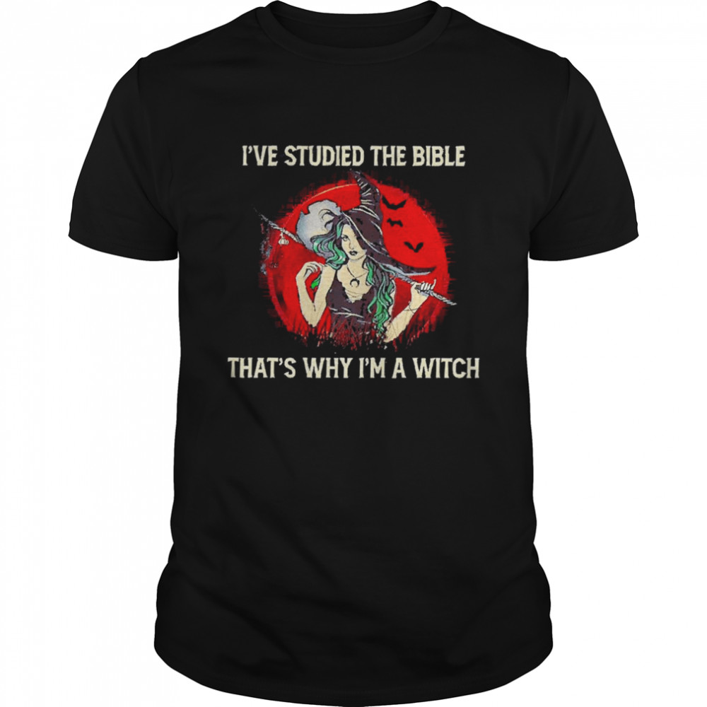 Woman I’ve studied the bible that’s why I’m a witch shirt