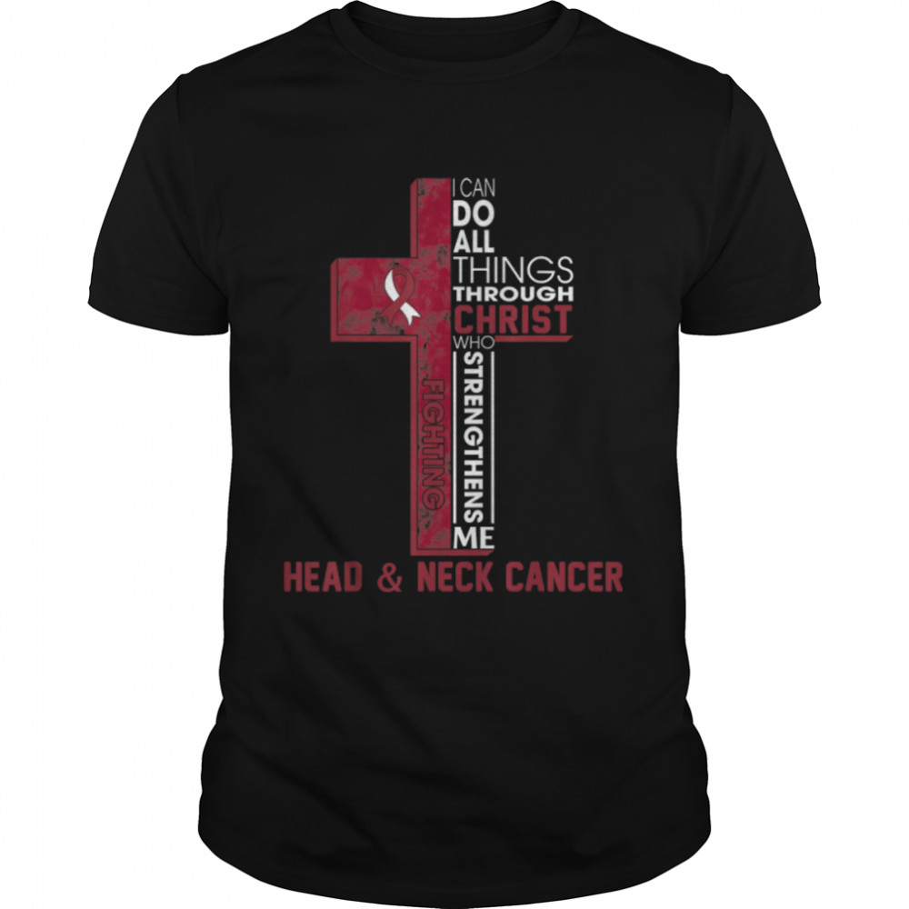 I Can Do All Things Through Christ Head & Neck Cancer Month T-Shirt B09TRDF6NS
