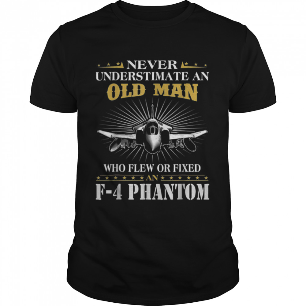 Never Underestimate An Old Man Who Flew Of Fixed F-4 Phantom B07TY2RX9M