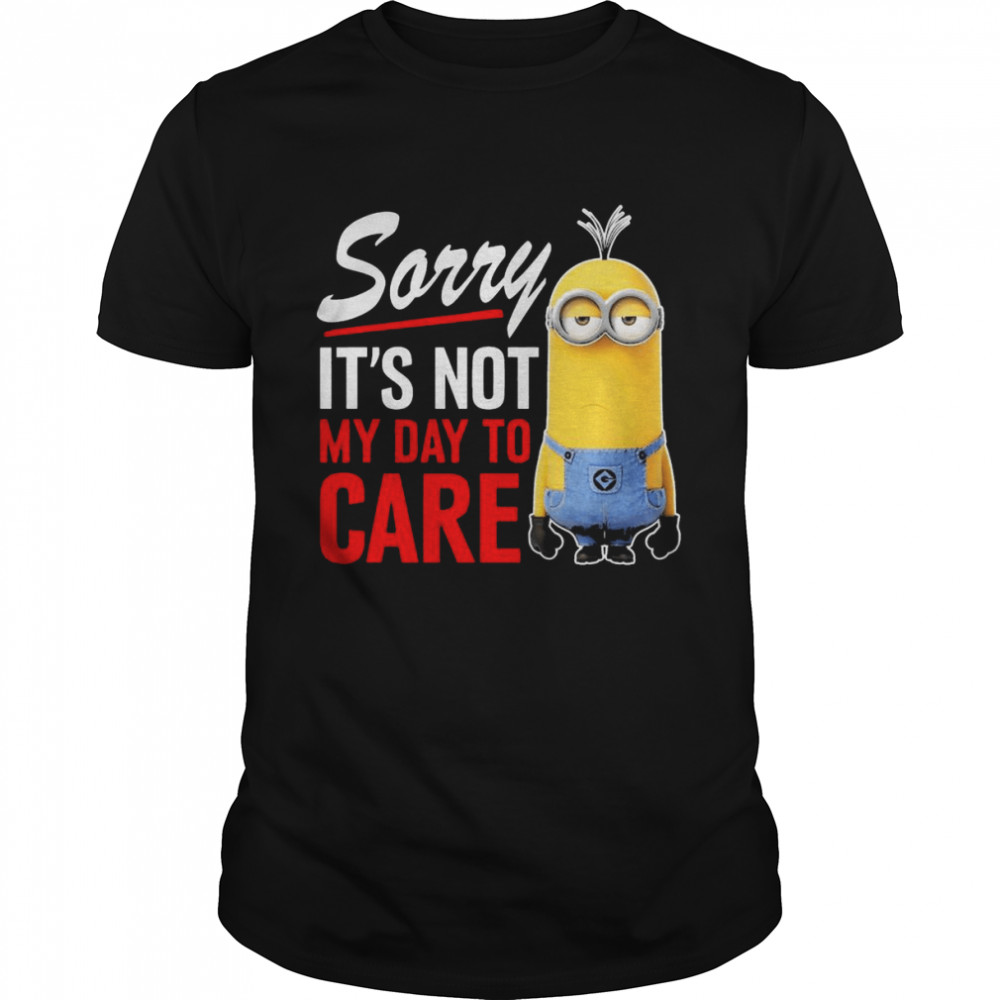 Despicable Me Minions Sorry It’s Not My Day To Care T-Shirt
