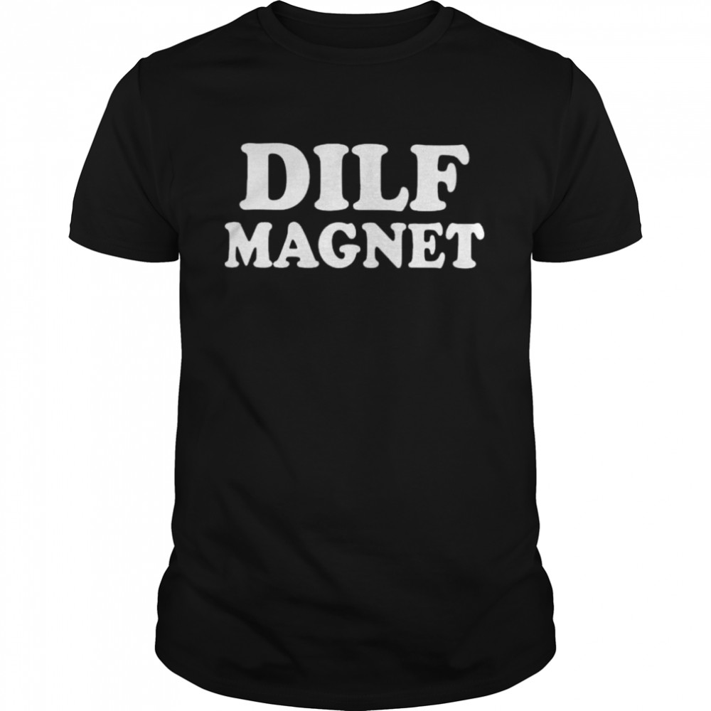 Dilf Magnet T Shirt