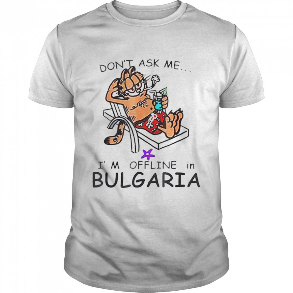 Don’t ask me I’m offline in bulgaria cat fun summer vacation shirt